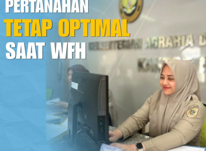 Layanan Pertanahan Tetap Optimal di Tengah Kebijakan WFH Setiap Jumat
